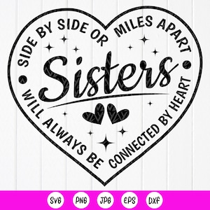 Soeurs SVG, soeurs côte à côte ou à des kilomètres de distance seront toujours connectées, soeurs chemises SVG, cadeau soeurs, fichiers à téléchargement immédiat pour Cricut