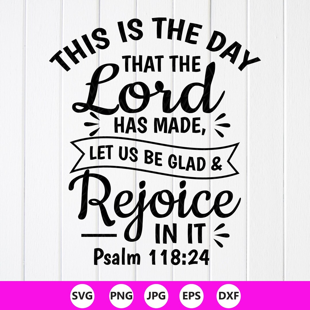 This is the Day the Lord Has Made Let Us Rejoice and Be Glad in It Svg ...