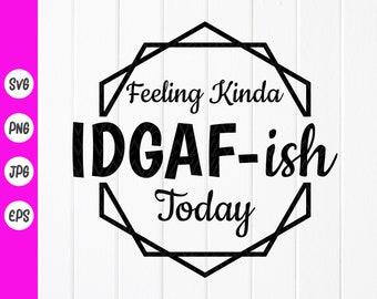IDGAF-ish Sarkastisk T-shirt SVG: Rolig mamma-tröjadesign, humoristiska Cricut-filer (digital nedladdning)