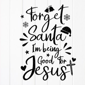 Oubliez le Père Noël, je suis bon pour Jésus SVG, citation de Noël chrétien SVG, drôle de Noël SVG, fichier numérique Fichiers de téléchargement instantané pour Cricut