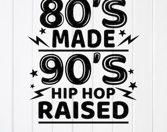 80's Made 90's Hip Hop Raised SVG: Retro Music Lover ,Cricut files (Digital Download)