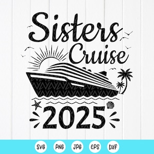 Sisters Cruise 2025 Svg, Viagem de férias de verão em família, Camisa combinando com a família, Presente de melhores amigas, Cruzeiro de verão svg, Arquivos para download instantâneo para Cricut