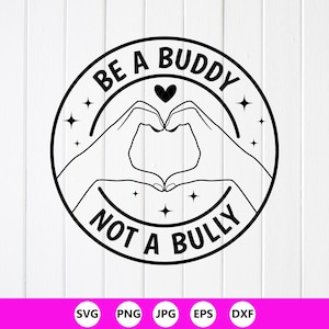 Be A Buddy Not A Bully SVG: Anti Bullying Awareness, Cricut files, Sublimation Designs (Digital Download)