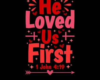 He Loved us First SVG: Christian Valentines, 1 John 4 19, Cricut files (Digital Download)