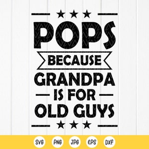 Pops porque el abuelo es para viejos svg, divertido día del padre svg, regalo de papá, pops svg, regalo divertido para el abuelo, archivos de descarga instantánea para Cricut