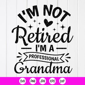 Nouvelle grand-mère Svg, je ne suis pas à la retraite, je suis une grand-mère professionnelle, svg fête des mères, grand-mère chemise svg, fichiers à téléchargement immédiat pour Cricut