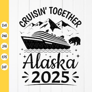 Crucero por Alaska 2025 SVG, Crucero juntos por Alaska SVG, Viaje en crucero familiar por Alaska, Camisa a juego con amigos Svg, Archivos de descarga instantánea para Cricut