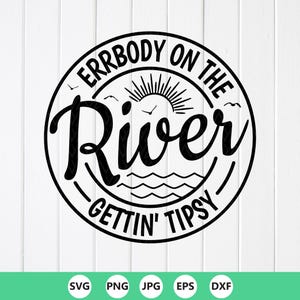 River Life SVG: Errbody On The River Gettin&#39; Tipsy,Cut files for Cricut, Sublimation Designs(Digital Download)
