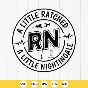 May include: Black and white circular design with the text "A Little Ratched, A Little Nightingale" around the edge. The letters "RN" are in the center, with a syringe, stethoscope, and heartbeat line. Below are file type icons.