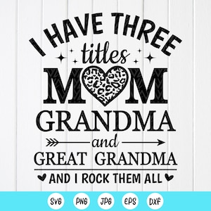 Abuela SVG, Tengo tres títulos Mamá Abuela y Bisabuela SVG, Abuela Camisa Regalo SVG, Día de las Madres svg, Descarga instantánea de archivos para Cricut