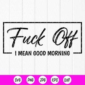 Vete a la mierda, quiero decir Buenos días svg, svg divertido, svg sarcástico, svg para adultos, svg de taza de café, regalo para mejor amigo, archivos de descarga instantánea para Cricut