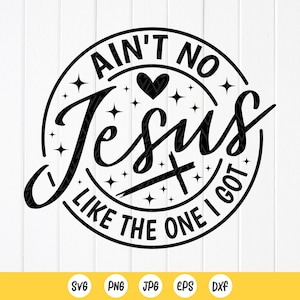 Christian Shirt SVG: Ain&#39;t No Jesus Like Mine (Digital Download
