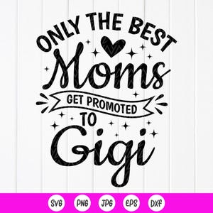 Alleen de beste moeders worden gepromoveerd tot Gigi SVG, cadeau voor geweldige Gigi, moeder svg, Gigi SVG, zwangerschapsaankondiging svg, Instant Download-bestand voor Cricut