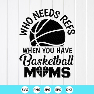 Funny Basketball Mom SVG PNG: Who Needs Refs Design, Cricut files (Digital Download)