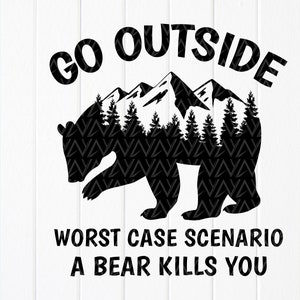 Sal afuera. En el peor de los casos, un oso te mata SVG,Bear Mountains svg,Camping Gift svg,Funny Bear Shirt,Instant Download archivos para Cricut