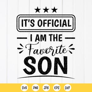 It&#39;s Official I&#39;m the Favorite Son SVG, Gift from Mother, Gift from Father, Son Gift, Funny Son shirt svg, Instant Download files for Cricut