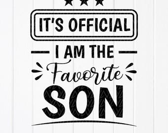 It's Official I'm the Favorite Son SVG, Gift from Mother, Gift from Father, Son Gift, Funny Son shirt svg, Instant Download files for Cricut