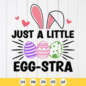 Just A Little Egg-Stra SVG, paashaas svg, kinder paascadeau, jongens meisjes paasshirt Svg, grappige Pasen svg, Instant Download bestanden voor Cricut