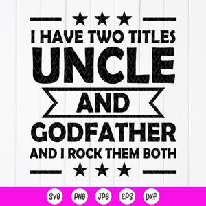 Eu tenho dois títulos: Tio e Padrinho SVG, Presente de Dia dos Pais, Presente para Padrinho, Camiseta engraçada de Novos Tios SVG, Arquivos para download instantâneo para Cricut