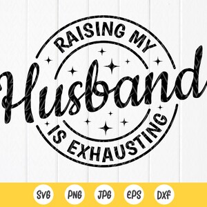 Criar a mi esposo es agotador SVG, svg divertido, esposa svg, vida de mamá svg, regalo para ella, regalo de aniversario, regalo de mamá, archivo de descarga instantánea para Cricut