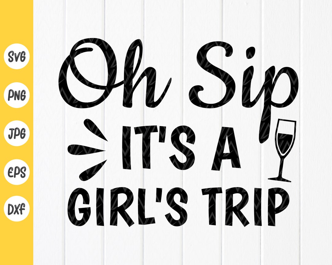 Oh Sip It's a Girl's Trip Svg, Girls Trip 2023 Shirt Svg, Vacation