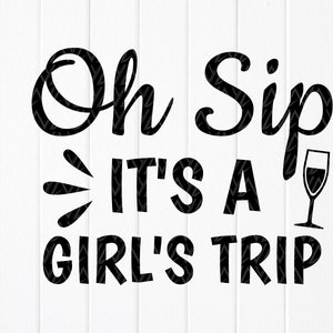 Oh Sip It's a Girl's Trip svg, Girls Trip 2023 Shirt svg, Vacation Girls svg, Girls Summer Trip svg, Instant Download file for Cricut