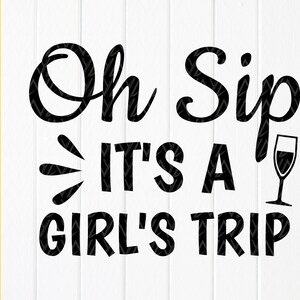 Oh Sip It&#39;s a Girl&#39;s Trip svg, Girls Trip 2025 Shirt svg, Vacation Girls svg, Girls Summer Trip svg, Instant Download file for Cricut