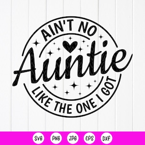 Ain&#39;t No Auntie Like the One I Got SVG,Auntie Girl svg,Auntie Baby svg,Funny Family Shirt Svg, Newborn Svg,Instant Download files for Cricut