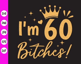私は60歳よ、ビッチ！SVG：60歳の誕生日パーティーデザイン、Cricutファイル（デジタルダウンロード）