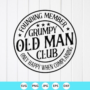 Grumpy old man club SVG: Sarcasm Design ,Funny Dad Gift, Cricut Files (Digital Download )