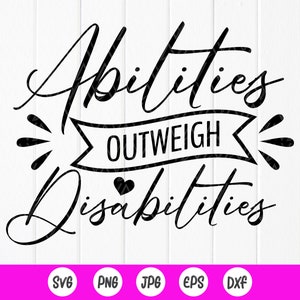 May include: Black and white graphic design with the text "Abilities Outweigh Disabilities".