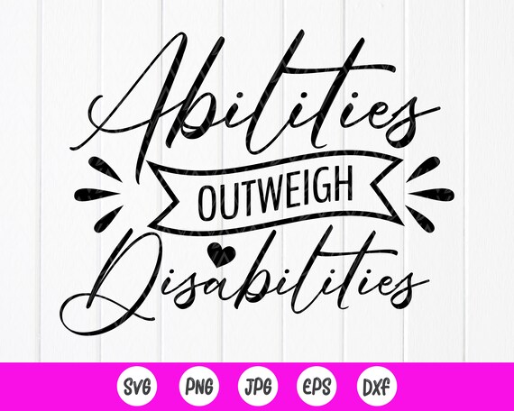 Abilities Outweigh Disabilities T-Shirt - Abilities Outweigh Abilities Outweigh Disabilities T-Shirt - Abilities Outweigh
