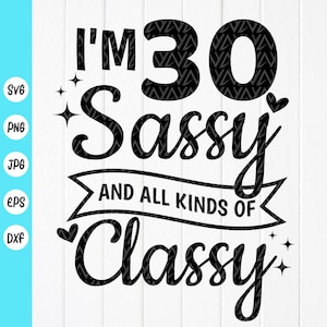 30° compleanno per donne SVG, regalo di compleanno divertente, ho 30 anni Sassy e tutti i tipi di Classy SVG, Fabulous 30 SVG, Download istantaneo di file per Cricut