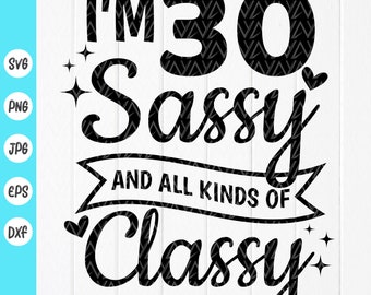 30th Birthday Sassy Classy (svg, png, jpg, eps, dxf) ,Cricut files(Digital Download)