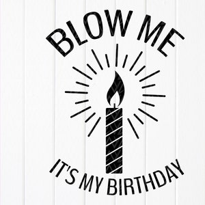 Blow me, it&#39;s my birthday SVG, Humorous Birthday for a man SVG, Birthday shirt gift svg,Gift for man party,Instant Download files for Cricut