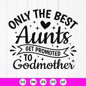 Solo las mejores tías son promovidas a madrinas SVG, regalo para tías, anuncio de embarazo svg, regalo para madrina, archivos de descarga instantánea para Cricut