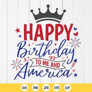 4th of July Birthday SVG, Happy Birthday To Me And America SVG, July Fourth Birthday Gift, Patriotic Shirt svg, Instant Download for Cricut