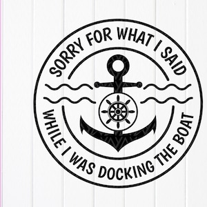 Désolé pour ce que j'ai dit pendant que j'amarrais le bateau, SVG cadeau pour les amateurs de bateau, bateau drôle chemise Svg, citation bateau, fichier à téléchargement immédiat pour Cricut