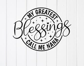 My Greatest Blessings Call Me Nana SVG PNG : Grandma Gift, Cricut files (Digital Download)
