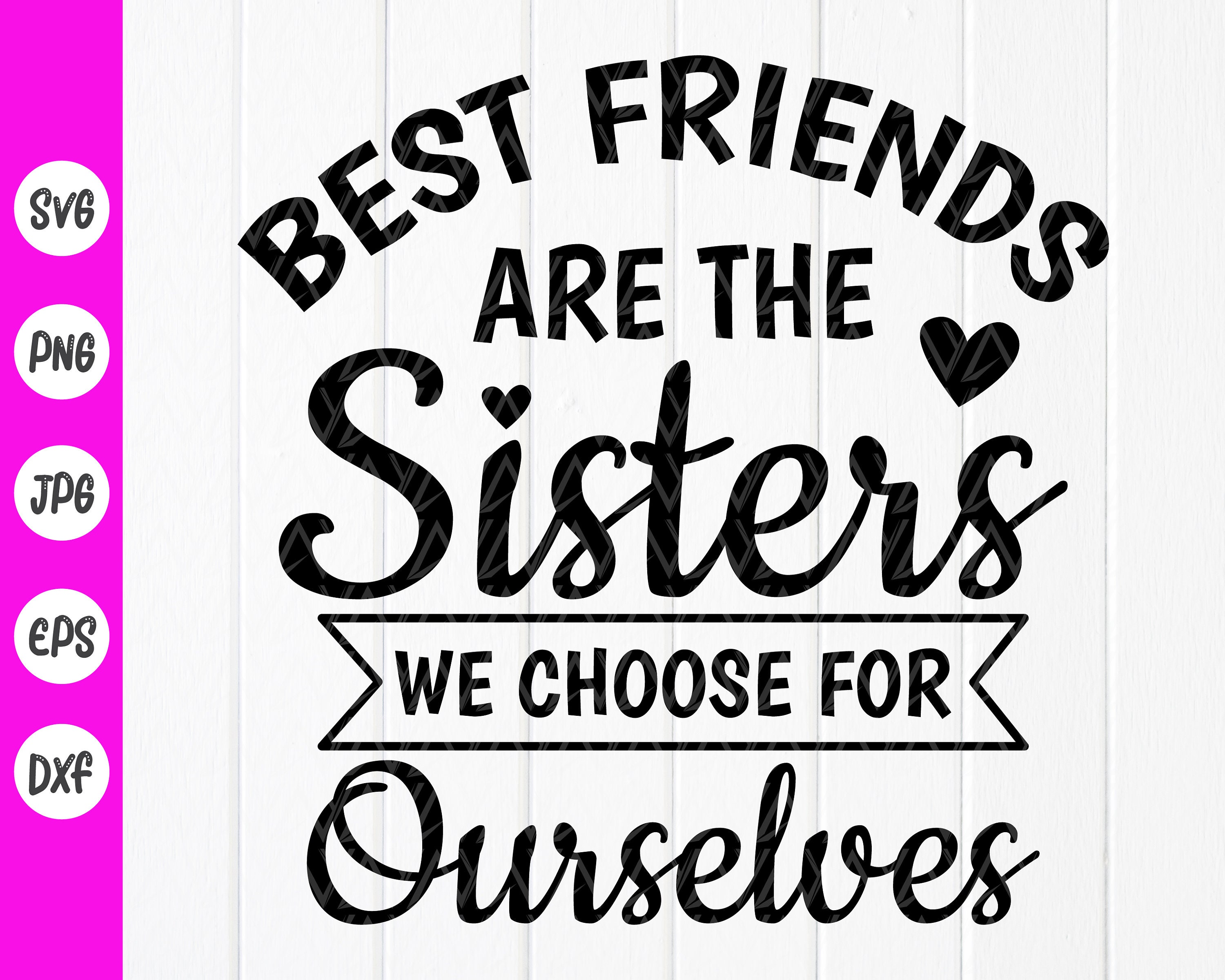 Best Friends Are the Sisters We Choose for Ourselves Svg Best  Etsy UK