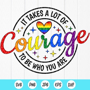 Er is veel moed voor nodig om te zijn wie je bent SVG, LGBTQ Pride SVG, Gay Pride SVG, Rainbow Pride, gelijkheid SVG, Instant Download bestanden voor Cricut