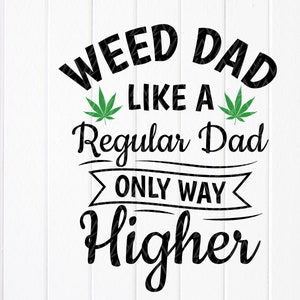 Weed Dad Like A Regular Dad SVG, Smoke Weed svg,Weed Lover svg,Funny Dad Smoking High SVG, Smoking Dad svg,Instant Download files for Cricut