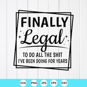 21st Birthday Party SVG: Finally Legal To Do All The Shit ,Cricut files (Digital Download)