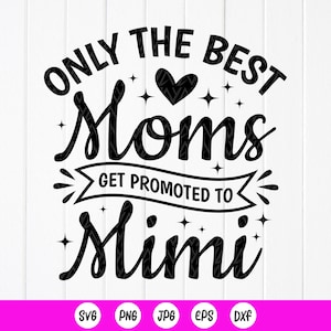 Alleen de beste moeders worden gepromoveerd tot Mimi SVG, cadeau voor geweldige Mimi, moeder svg, Mimi SVG, zwangerschapsaankondiging svg, Instant Download-bestand voor Cricut