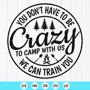 Citas de camping divertidas svg, No tienes que estar loco para acampar con nosotros SVG, vida de camping svg, camisa de camping SVG, archivos de descarga instantánea para Cricut