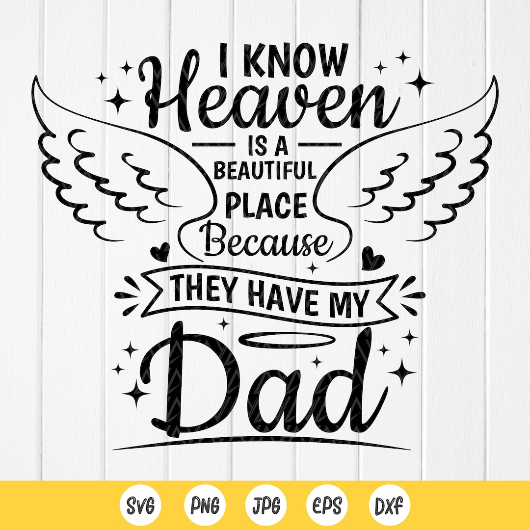 I Know Heaven Is A Beautiful Place Because They Have My Dad I Know Heaven Is A Beautiful Place Because They Have My Dad
