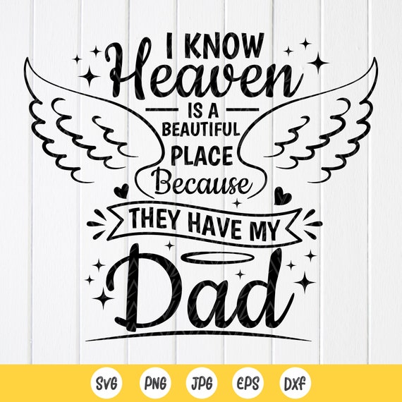 I Know Heaven Is A Beautiful Place Because They Have My Dad I Know Heaven Is A Beautiful Place Because They Have My Dad