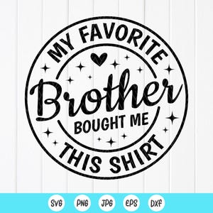 Mi hermano favorito me compró este SVG, regalo divertido para hermano, regalo para hermano svg, camiseta para novio svg, amor de hermana svg, archivos de descarga instantánea para Cricut