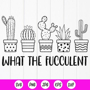 ¿Qué diablos es un svg de Fucculent, svg de jardinería divertida, svg de suculentas, svg de cactus para camisetas, svg de Plant Lady, SVG de jardinero, archivos de descarga instantánea para Cricut