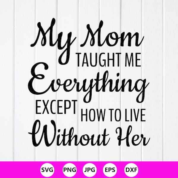 Mom Memorial SVG PNG: Mijn moeder heeft me alles geleerd, Cricut-bestanden (digitale download)